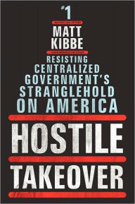 Hostile Takeover: Resisting Centralized Government's Stranglehold on America