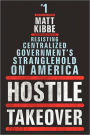 Hostile Takeover: Resisting Centralized Government's Stranglehold on America