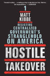 Alternative view 2 of Hostile Takeover: Resisting Centralized Government's Stranglehold on America