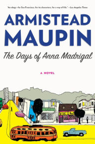 Title: The Days of Anna Madrigal (Tales of the City Series #9), Author: Armistead Maupin
