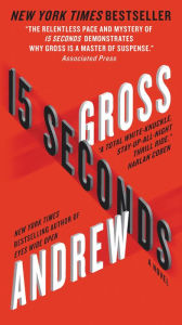 Title: 15 Seconds: A Novel, Author: Andrew Gross