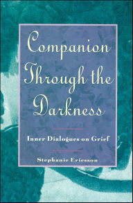 Title: Companion Through The Darkness: Inner Dialogues on Grief, Author: Stephanie Ericsson