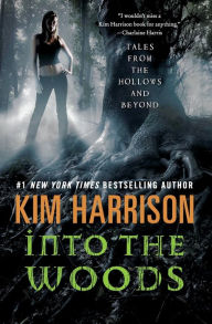 Title: Into the Woods: Tales from the Hollows and Beyond, Author: Kim Harrison