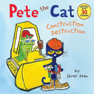Title: Construction Destruction (Pete the Cat Series), Author: James Dean