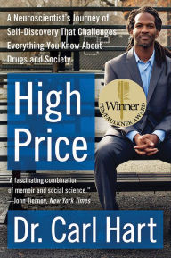 Title: High Price: A Neuroscientist's Journey of Self-Discovery That Challenges Everything You Know about Drugs and Society, Author: Carl Hart