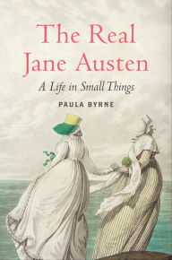 Title: The Real Jane Austen: A Life in Small Things, Author: Paula Byrne