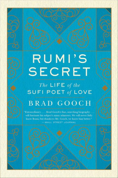 Rumi's Secret: The Life of the Sufi Poet of Love