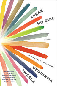 Title: Speak No Evil, Author: Uzodinma Iweala