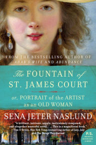 Title: The Fountain of St. James Court; or, Portrait of the Artist as an Old Woman, Author: Sena Jeter Naslund