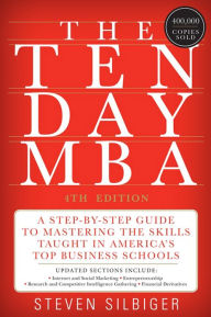 Title: The Ten-Day MBA 4th Ed.: A Step-By-Step Guide To Mastering The Skills Taught In America's Top Business Schools, Author: Steven A Silbiger