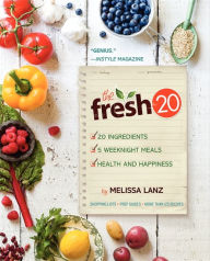 Title: The Fresh 20: 20-Ingredient Meal Plans for Health and Happiness 5 Nights a Week, Author: Melissa Lanz