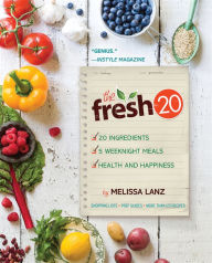 Title: The Fresh 20: 20-Ingredient Meal Plans for Health and Happiness 5 Nights a Week, Author: Melissa Lanz