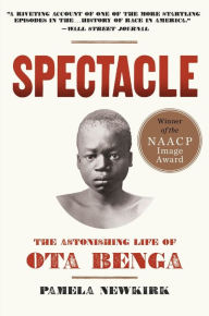 Title: Spectacle: The Astonishing Life of Ota Benga, Author: Pamela Newkirk