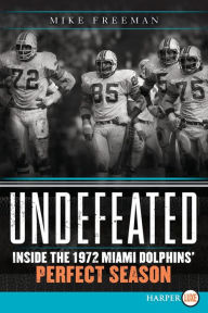 Title: Undefeated: Inside the 1972 Miami Dolphins' Perfect Season, Author: Mike Freeman