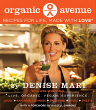 Title: Organic Avenue: Recipes for Life, Made with LOVE*, Author: Denise Mari