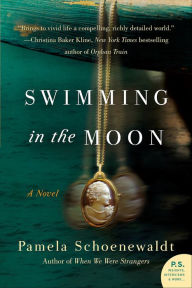Title: Swimming in the Moon: A Novel, Author: Pamela Schoenewaldt