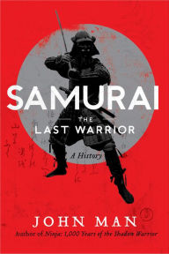 Title: Samurai: The Last Warrior: A History, Author: John Man
