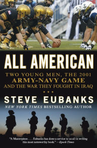 Title: All American: Two Young Men, the 2001 Army-Navy Game and the War They Fought in Iraq, Author: Steve Eubanks