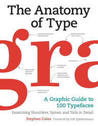 Title: The Anatomy of Type: A Graphic Guide to 100 Typefaces, Author: Stephen Coles