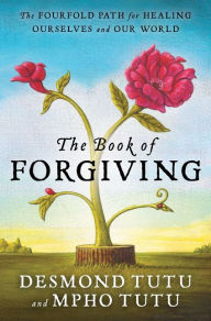 Title: The Book of Forgiving: The Fourfold Path for Healing Ourselves and Our World, Author: Desmond Tutu