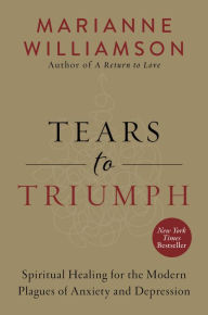 Title: Tears to Triumph: The Spiritual Journey from Suffering to Enlightenment, Author: Marianne Williamson