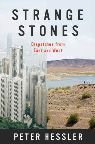 Title: Strange Stones: Dispatches from East and West, Author: Peter Hessler