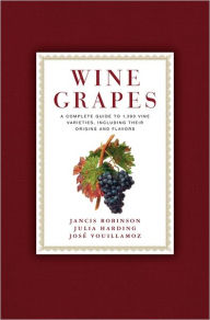Title: Wine Grapes: A Complete Guide to 1,368 Vine Varieties, Including Their Origins and Flavours, Author: Jancis Robinson