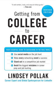 Title: Getting from College to Career Revised Edition: Your Essential Guide to Succeeding in the Real World, Author: Lindsey Pollak