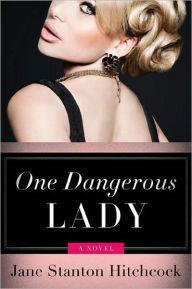 Title: One Dangerous Lady: A Novel, Author: Jane Stanton Hitchcock