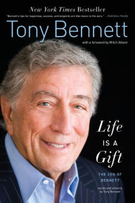 Title: Life Is a Gift: The Zen of Bennett, Author: Tony Bennett