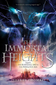 Title: The Immortal Heights (Elemental Trilogy Series #3), Author: Sherry Thomas