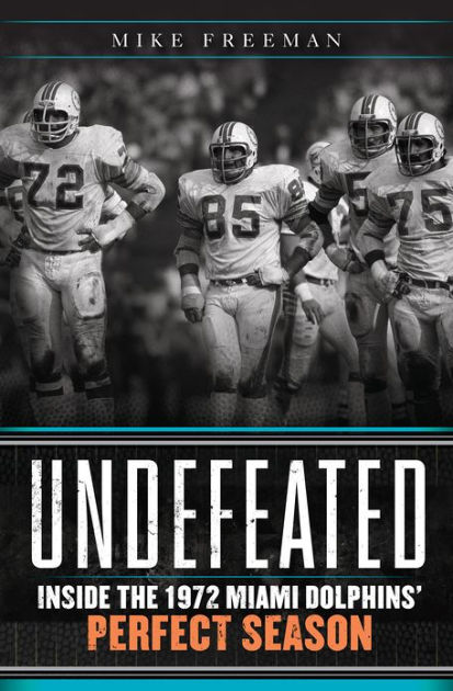 Undefeated: Inside the Miami Dolphins' Perfect Season by Mike Freeman,  Paperback