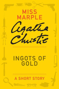Title: Ingots of Gold: A Miss Marple Short Story, Author: Agatha Christie