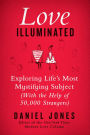 Love Illuminated: Exploring Life's Most Mystifying Subject (with the Help of 50,000 Strangers)