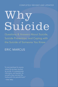 Title: Why Suicide?: Questions & Answers About Suicide, Suicide Prevention, and Coping with the Suicide of Someone You Know, Author: Eric Marcus