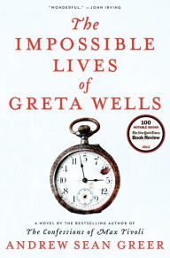 Title: The Impossible Lives of Greta Wells, Author: Andrew Sean Greer