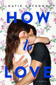 Title: How to Love, Author: Katie Cotugno