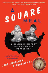 Title: A Square Meal: A Culinary History of the Great Depression: A James Beard Award Winner, Author: Jane Ziegelman