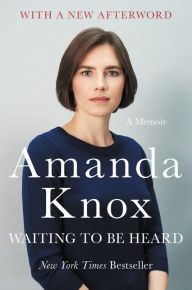 Title: Waiting to Be Heard: A Memoir, Author: Amanda Knox