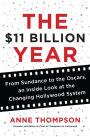 The $11 Billion Year: From Sundance to the Oscars, an Inside Look at the Changing Hollywood System