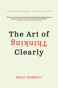 Title: The Art of Thinking Clearly, Author: Rolf Dobelli