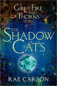 Title: The Shadow Cats (Girl of Fire and Thorns Series), Author: Rae Carson