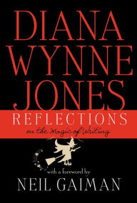 Title: Reflections: On the Magic of Writing, Author: Diana Wynne Jones