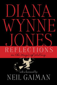 Title: Reflections: On the Magic of Writing: On the Magic of Writing, Author: Diana Wynne Jones