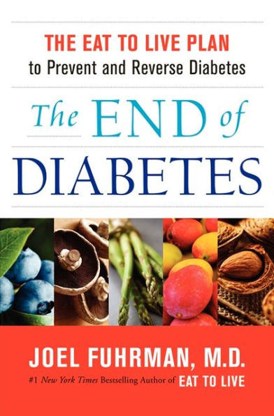 The End of Diabetes: The Eat to Live Plan to Prevent and Reverse Diabetes