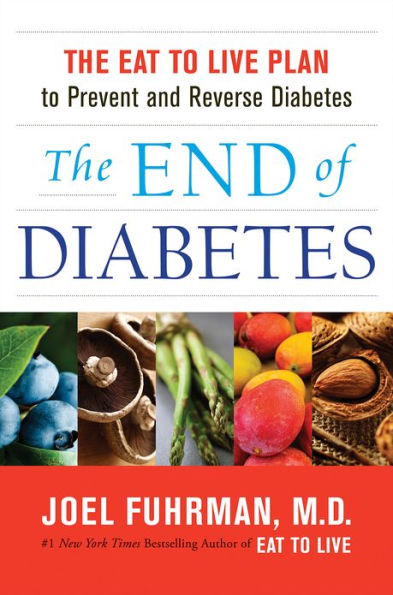 The End of Diabetes: The Eat to Live Plan to Prevent and Reverse Diabetes