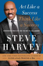 Act Like a Success, Think Like a Success: Discovering Your Gift and the Way to Life's Riches