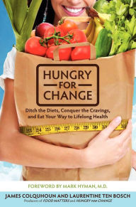 Title: Hungry for Change: Ditch the Diets, Conquer the Cravings, and Eat Your Way to Lifelong Health, Author: James Colquhoun