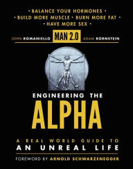Title: Man 2.0 Engineering the Alpha: A Real World Guide to an Unreal Life: Build More Muscle. Burn More Fat. Have More Sex, Author: John Romaniello