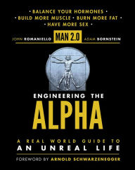 Title: Man 2.0 Engineering the Alpha: A Real World Guide to an Unreal Life, Author: John Romaniello